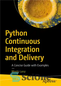 دانلود کتاب Python Continuous Integration and Delivery: A Concise Guide with Examples – ادغام و تحویل مداوم پایتون: راهنمای مختصر...