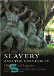 دانلود کتاب Slavery and the University: Histories and Legacies – برده داری و دانشگاه: تاریخ ها و میراث ها