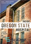 دانلود کتاب Inside Oregon State Hospital: A History of Tragedy and Triumph – داخل بیمارستان ایالتی اورگان: تاریخچه تراژدی و...