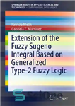 دانلود کتاب Extension of the Fuzzy Sugeno Integral based on Generalized Type-2 Fuzzy Logic – بسط انتگرال Sugeno فازی بر...