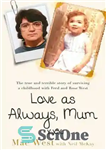 دانلود کتاب Love as Always, Mum xxx: The true and terrible story of surviving a childhood with Fred and Rose...