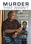 دانلود کتاب Murder That WasnÖt: The Case of George Gwaze – قتلی که نبود: مورد جورج گواز