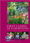 دانلود کتاب First Ladies of Gardening: Designers, Dreamers and Divas – اولین بانوان باغبانی: طراحان، رویاپردازان و دیواها