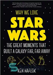 دانلود کتاب Why We Love Star Wars: The Great Moments That Built A Galaxy Far, Away چرا ما... 