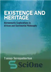 دانلود کتاب Existence and Heritage: Hermeneutic Explorations in African and Continental Philosophy – هستی و میراث: کاوش های هرمنوتیک در...