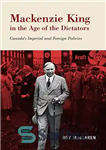 دانلود کتاب Mackenzie King in the Age of the Dictators: CanadaÖs Imperial and Foreign Policies – مکنزی کینگ در عصر...