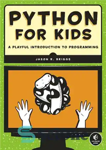 دانلود کتاب Python for Kids: A Playful Introduction to Programming – پایتون برای کودکان: مقدمه ای بازیگوش برای برنامه نویسی