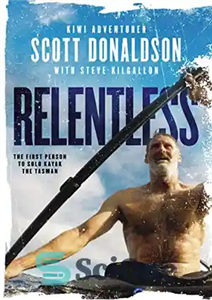 دانلود کتاب Relentless: A Story of Grit and Endurance from the First Person to Kayak Tasman Solo 