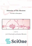 دانلود کتاب Histories of the electron: the birth of microphysics – تاریخچه الکترون: تولد میکروفیزیک