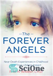 دانلود کتاب The Forever Angels: Near-Death Experiences in Childhood and Their Lifelong Impact – فرشتگان همیشگی: تجربیات نزدیک به مرگ...