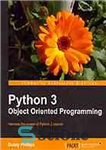 دانلود کتاب Python 3 object oriented programming: harness the power of Python 3 objects – برنامه نویسی شی گرا پایتون...