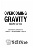 دانلود کتاب Overcoming Gravity A Systematic Approach to Gymnastics; Bodyweight Strength-Battle Ground Creative (2016) – غلبه بر جاذبه یک رویکرد...