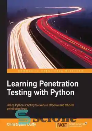 دانلود کتاب Learning penetration testing with Python: utilize Python scripting to execute effective and efficient penetration tests – آموزش تست...