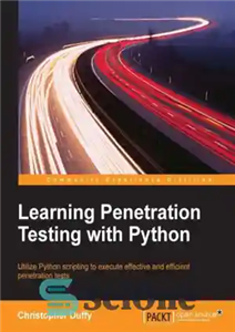 دانلود کتاب Learning penetration testing with Python: utilize Python scripting to execute effective and efficient penetration tests – آموزش تست...