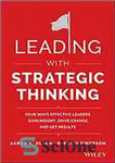 دانلود کتاب Leading with Strategic Thinking: Four Ways Effective Leaders Gain Insight, Drive Change, and Get Results – رهبری با...