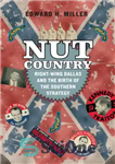 دانلود کتاب Nut Country: Right-Wing Dallas and the Birth of the Southern Strategy – کشور آجیل: دالاس جناح راست و...