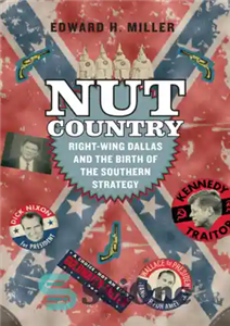 دانلود کتاب Nut Country: Right-Wing Dallas and the Birth of the Southern Strategy – کشور آجیل: دالاس جناح راست و... 