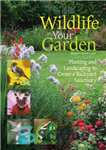 دانلود کتاب Wildlife in Your Garden: Planting and Landscaping to Create a Backyard Sanctuary – حیات وحش در باغ شما:...