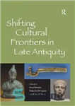 دانلود کتاب Shifting Cultural Frontiers in Late Antiquity – تغییر مرزهای فرهنگی در اواخر باستان