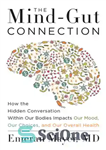 دانلود کتاب The Mind-Gut Connection: How the Astonishing Dialogue Taking Place in Our Bodies Impacts Health, Weight, and Mood –...