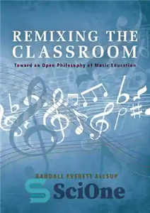 دانلود کتاب Remixing the Classroom: Toward an Open Philosophy of Music Education – ریمیکس کردن کلاس: به سمت یک فلسفه...