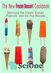 دانلود کتاب The New Frozen Dessert Cookbook: Delicious Ice Cream, Sorbet, Popsicle, and Ice Pop Recipes – کتاب آشپزی دسر...