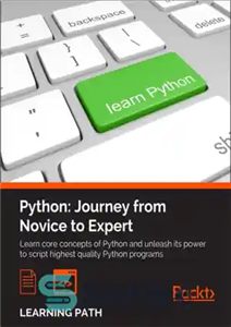 دانلود کتاب Python : journey from novice to expert : learn core concepts of Python and unleash its power to...