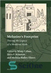 دانلود کتاب MelusineÖs Footprint: Tracing the Legacy of a Medieval Myth – ردپای MelusineÖs: ردیابی میراث یک اسطوره قرون وسطی