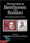 دانلود کتاب The invention of Beethoven and Rossini : historiography, analysis, criticism – اختراع بتهوون و روسینی: تاریخ نگاری، تحلیل،...