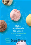 دانلود کتاب Hello, My Name Is Ice Cream: The Art and Science of the Scoop – سلام ، نام من...