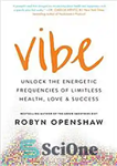 دانلود کتاب Vibe : discover your energetic frequency for health, love & success – vibe: فرکانس پرانرژی خود را برای...