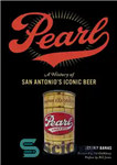 دانلود کتاب Pearl : a history of San Antonio’s iconic beer – مروارید: تاریخچه آبجو نمادین سن آنتونیو