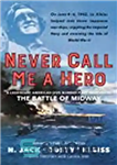 دانلود کتاب Never Call Me a Hero: A Legendary American Dive-Bomber Pilot Remembers the Battle of Midway – هرگز مرا...