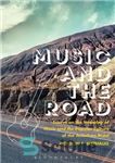 دانلود کتاب Music and the Road: Essays on the Interplay of Music and the Popular Culture of the American Road...