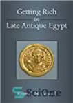 دانلود کتاب Getting Rich in Late Antique Egypt – ثروتمند شدن در مصر باستانی پسین