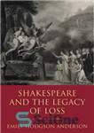 دانلود کتاب Shakespeare and the Legacy of Loss – شکسپیر و میراث از دست دادن