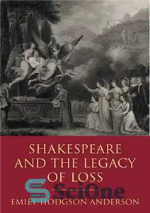 دانلود کتاب Shakespeare and the Legacy of Loss شکسپیر و میراث از دست دادن 