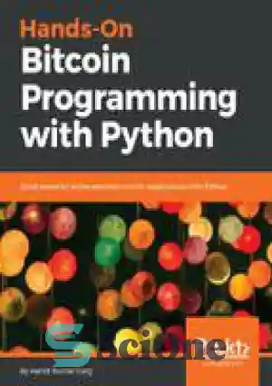 دانلود کتاب Hands-On Bitcoin programming with Python : build powerful online payment centric applications with Python – برنامه نویسی بیت...