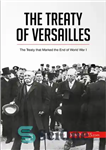 دانلود کتاب The Treaty of Versailles: the treaty that marked the end of World War I – معاهده ورسای: معاهده...