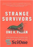دانلود کتاب Strange survivors : how organisms attack and defend in the game of life – بازماندگان عجیب: چگونه ارگانیسم...