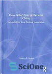 دانلود کتاب How solar energy became cheap : a model for low-carbon innovation – چگونه انرژی خورشیدی ارزان شد: مدلی...