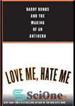 دانلود کتاب Love me, hate me: barry bonds and the making of an antiher – دوستم داشته باش، از من...