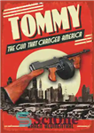 دانلود کتاب Tommy: the gun that changed America – تامی: تفنگی که آمریکا را تغییر داد