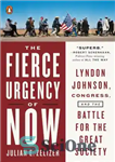دانلود کتاب The fierce urgency of now: Lyndon Johnson, Congress, and the battle for the Great Society – فوریت شدید...