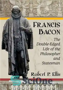 دانلود کتاب Francis Bacon the double edged life of philosopher and statesman فرانسیس بیکن زندگی دو لبه فیلسوف 