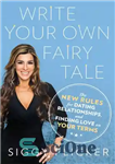 دانلود کتاب Write your own fairy tale: the new rules for dating, relationships, and finding love on your terms –...