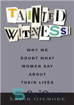 دانلود کتاب Tainted witness: why we doubt what women say about their lives – شاهد آلوده: چرا ما به آنچه...