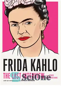 دانلود کتاب Frida Kahlo: The Last Interview: and Other Conversations فریدا کالو: آخرین مصاحبه: و گفتگوهای... 