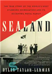 دانلود کتاب Sealand: The True Story of the WorldÖs Most Stubborn Micronation and Its Eccentric Royal Family 