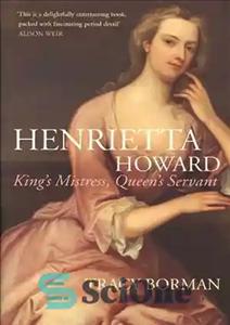 دانلود کتاب Henrietta Howard: King’s Mistress, Queen’s Servant – هنریتا هاوارد: معشوقه پادشاه، خدمتکار ملکه